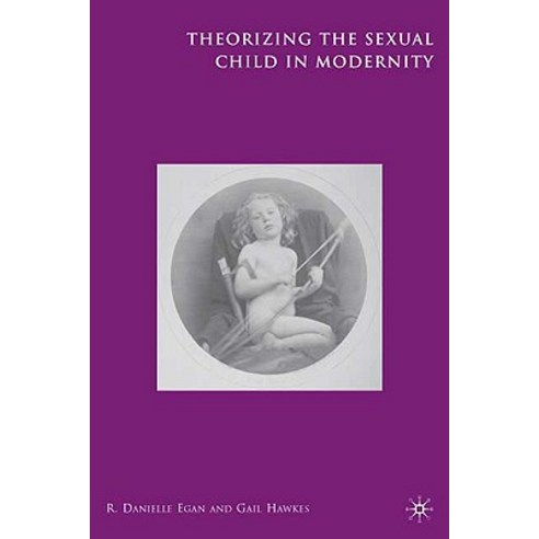 Theorizing the Sexual Child in Modernity Hardcover, Palgrave MacMillan