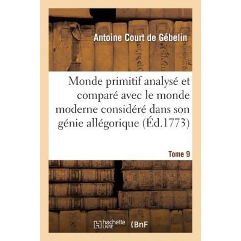 Monde Primitif Analyse Et Compare Avec Le Monde Moderne T. 9 Paperback, Hachette Livre Bnf