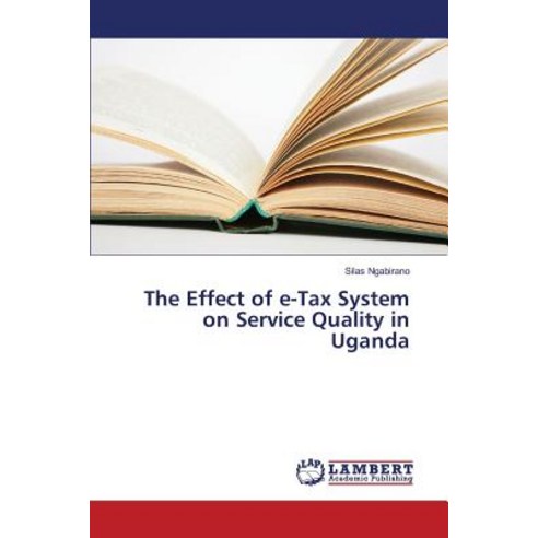 The Effect of E-Tax System on Service Quality in Uganda Paperback, LAP Lambert Academic Publishing