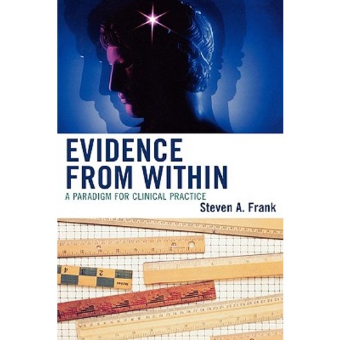 Evidence from Within: A Paradigm for Clinical Practice Hardcover, Jason Aronson