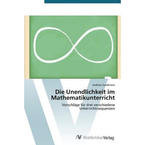 Die Unendlichkeit Im Mathematikunterricht Paperback, AV Akademikerverlag