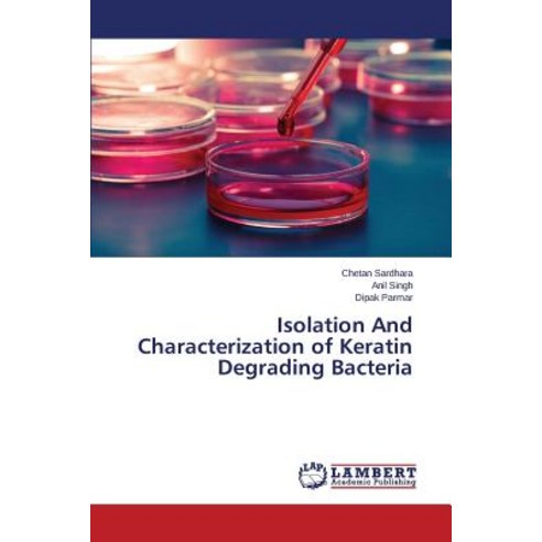 Isolation and Characterization of Keratin Degrading Bacteria Paperback, LAP Lambert Academic Publishing