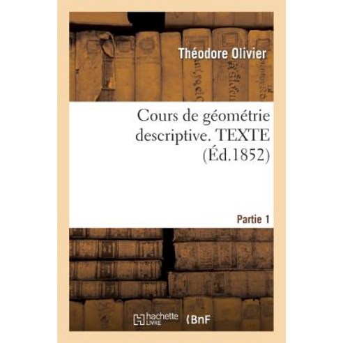 Cours de Geometrie Descriptive. Texte Part1 Paperback, Hachette Livre - Bnf