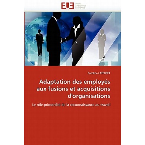 Adaptation Des Employes Aux Fusions Et Acquisitions D''Organisations Paperback, Univ Europeenne