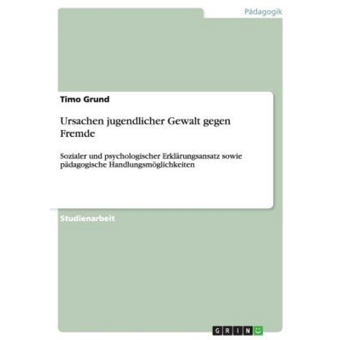 Ursachen Jugendlicher Gewalt Gegen Fremde Paperback, Grin Verlag Gmbh