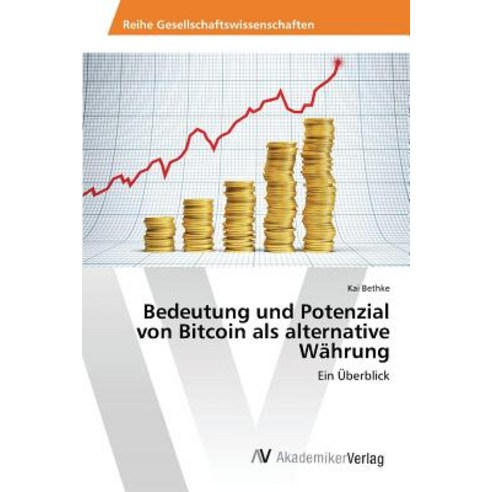 Bedeutung Und Potenzial Von Bitcoin ALS Alternative Wahrung Paperback, AV Akademikerverlag
