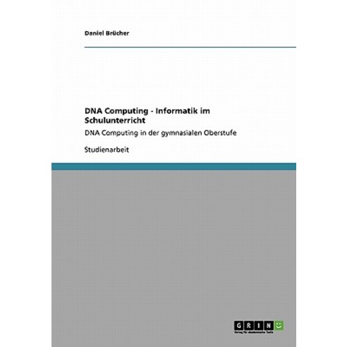 DNA Computing - Informatik Im Schulunterricht Paperback, Grin Publishing