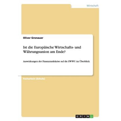 Ist Die Europaische Wirtschafts- Und Wahrungsunion Am Ende? Paperback, Grin Publishing