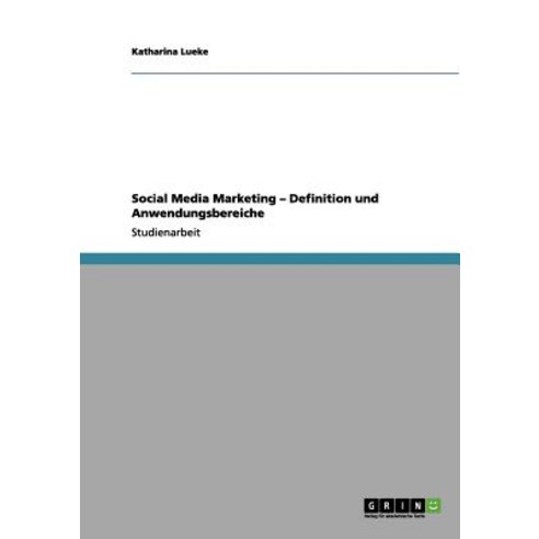 Social Media Marketing - Definition Und Anwendungsbereiche Paperback, Grin Publishing