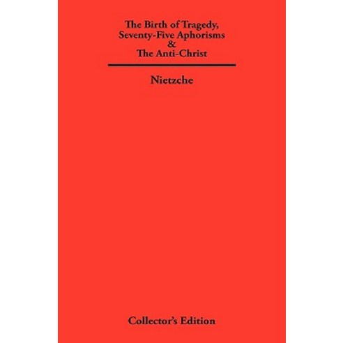 The Birth of Tragedy Seventy-Five Aphorisms & the Anti-Christ Hardcover, Frederick Ellis