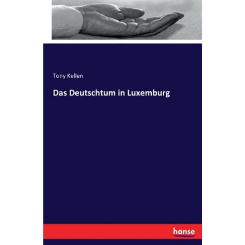 Das Deutschtum in Luxemburg Paperback, Hansebooks