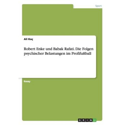 Robert Enke Und Babak Rafati. Die Folgen Psychischer Belastungen Im Profifuball Paperback, Grin Publishing