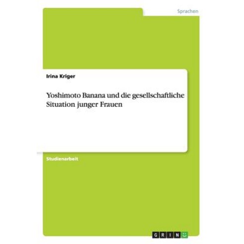 Yoshimoto Banana Und Die Gesellschaftliche Situation Junger Frauen Paperback, Grin Verlag Gmbh