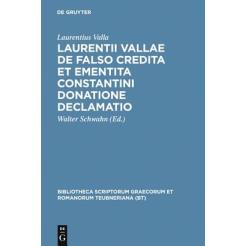 Laurentii Vallae de Falso Credita Et Ementita Constantini Donatione Declamatio Hardcover, de Gruyter