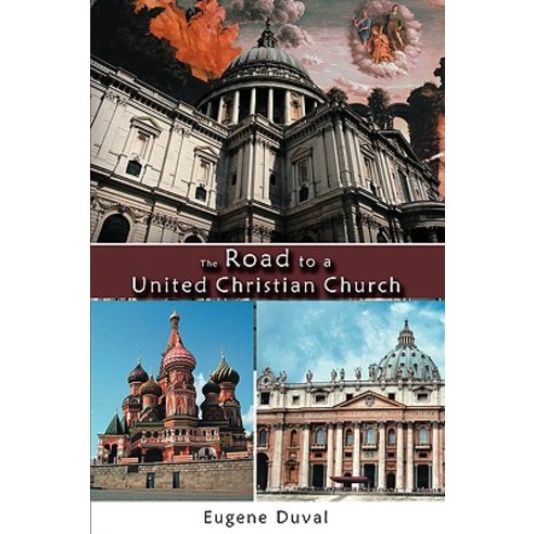 The Road to a United Christian Church Paperback, Authorhouse