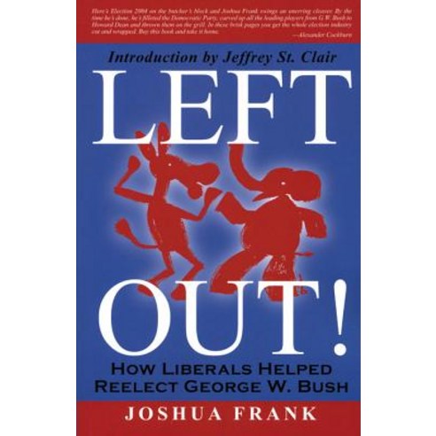 Left Out!: How Liberals Helped Reelect George W. Bush Library Binding, Common Courage Press