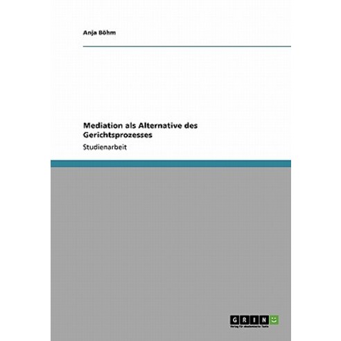 Mediation ALS Alternative Des Gerichtsprozesses Paperback, Grin Publishing