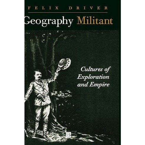 Geography Militant: Cultures of Exploration and Empire Hardcover, Wiley-Blackwell