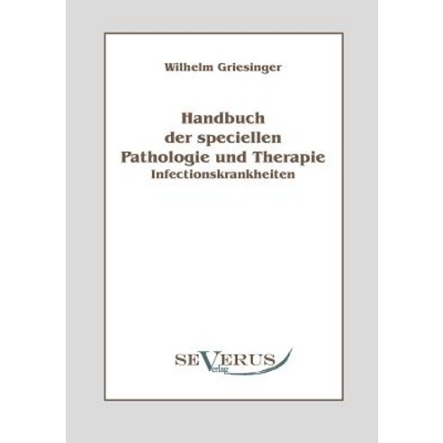 Handbuch Der Speciellen Pathologie Und Therapie: Infectionskrankheiten Paperback, Severus