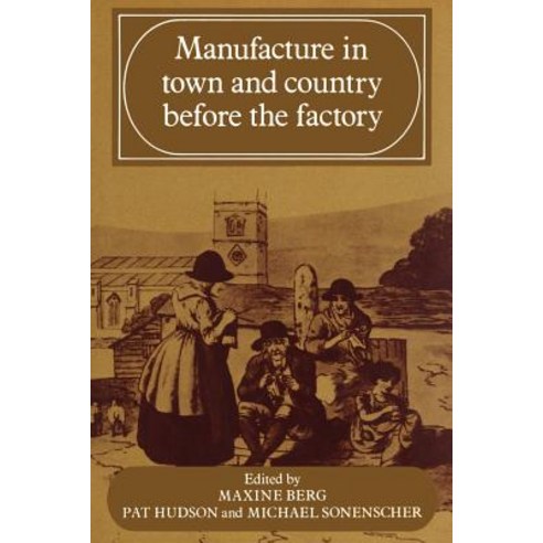 Manufacture in Town and Country Before the Factory, Cambridge University Press