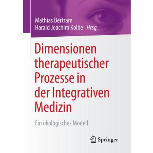 Dimensionen Therapeutischer Prozesse in Der Integrativen Medizin: Ein Okologisches Modell Paperback, Springer