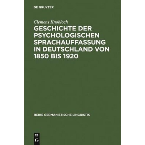 Geschichte Der Psychologischen Sprachauffassung in Deutschland Von 1850 Bis 1920 Hardcover, Max Niemeyer Verlag