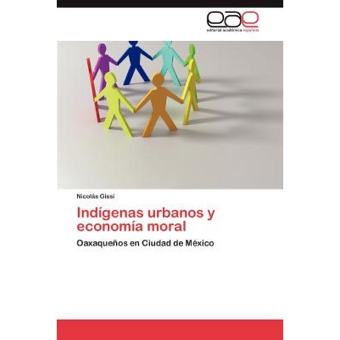 Indigenas Urbanos y Economia Moral Paperback, Eae Editorial Academia Espanola