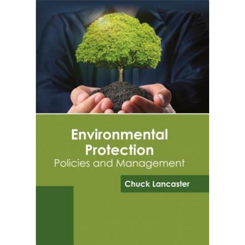 Environmental Protection: Policies and Management Hardcover, Syrawood Publishing House