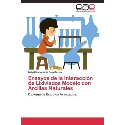 Ensayos de La Interaccion de Lixiviados Modelo Con Arcillas Naturales Paperback, Editorial Academica Espanola