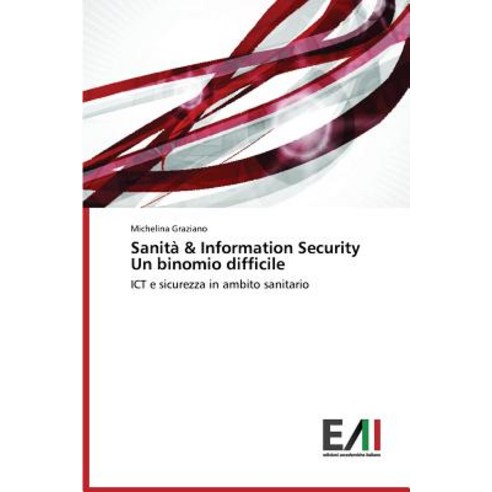 Sanita & Information Security Un Binomio Difficile Paperback, Edizioni Accademiche Italiane