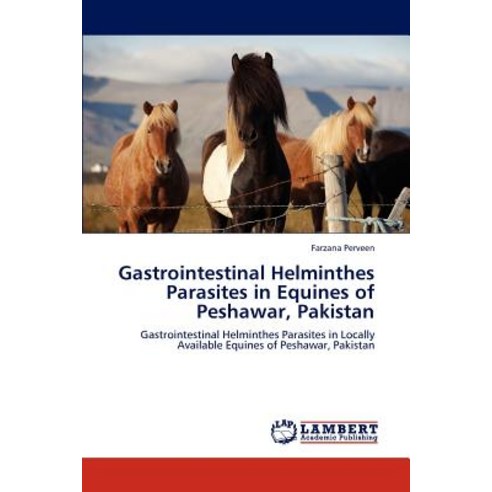 Gastrointestinal Helminthes Parasites in Equines of Peshawar Pakistan Paperback, LAP Lambert Academic Publishing