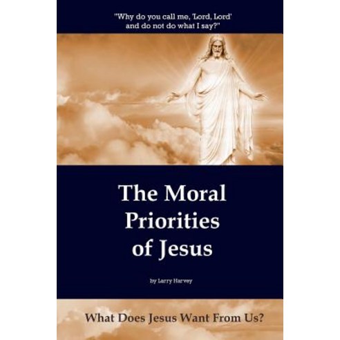 The Moral Priorities of Jesus: What Does Jesus Want from Us? Paperback, Shortwind