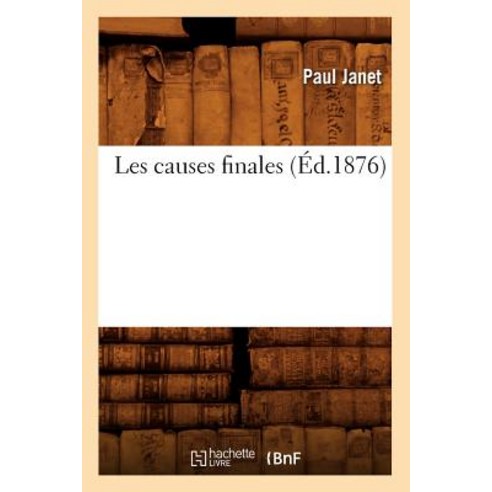 Les Causes Finales (Ed.1876) Paperback, Hachette Livre Bnf