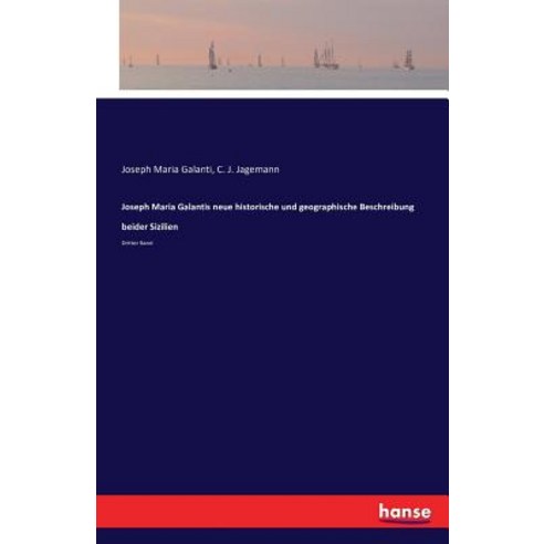 Joseph Maria Galantis Neue Historische Und Geographische Beschreibung Beider Sizilien Paperback, Hansebooks