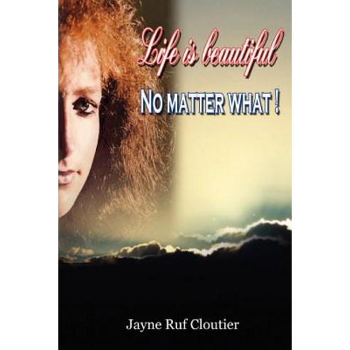 Life Is Beautiful - No Matter What Paperback, Createspace