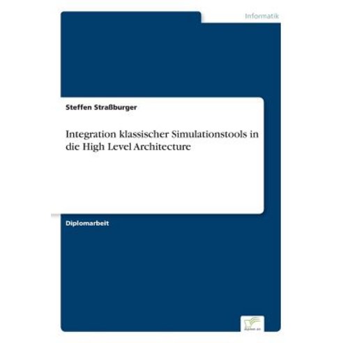 Integration Klassischer Simulationstools in Die High Level Architecture Paperback, Diplom.de