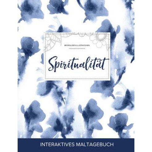 Maltagebuch Fur Erwachsene: Spiritualitat (Meeresleben Illustrationen Blaue Orchidee) Paperback, Adult Coloring Journal Press
