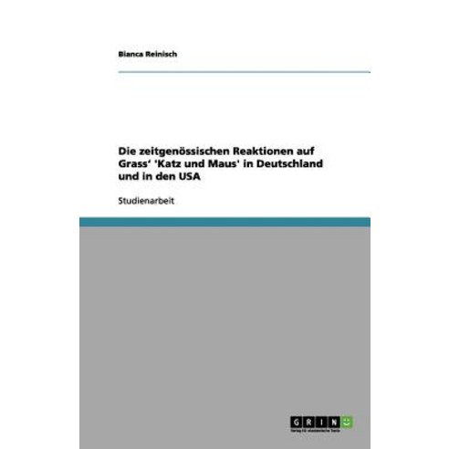 Die Zeitgenossischen Reaktionen Auf Grass'' ''Katz Und Maus'' in Deutschland Und in Den USA Paperback, Grin Publishing