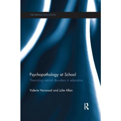 Psychopathology at School: Theorizing Mental Disorders in Education Paperback, Routledge
