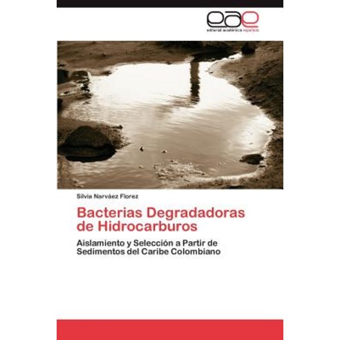 Bacterias Degradadoras de Hidrocarburos Paperback, Eae Editorial Academia Espanola