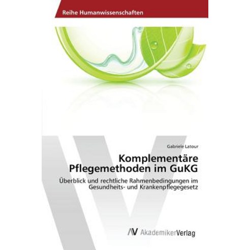Komplementare Pflegemethoden Im Gukg Paperback, AV Akademikerverlag