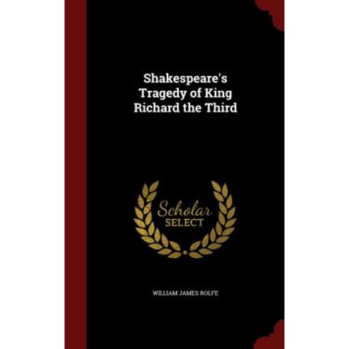 Shakespeare''s Tragedy of King Richard the Third Hardcover, Andesite Press