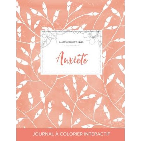 Journal de Coloration Adulte: Anxiete (Illustrations Mythiques Coquelicots Peche) Paperback, Adult Coloring Journal Press