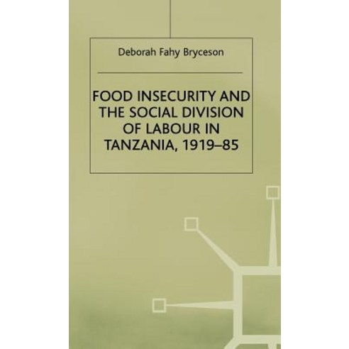 Food Insecurity and the Social Division of Labour in Tanzania 1919-85 Hardcover, Palgrave MacMillan