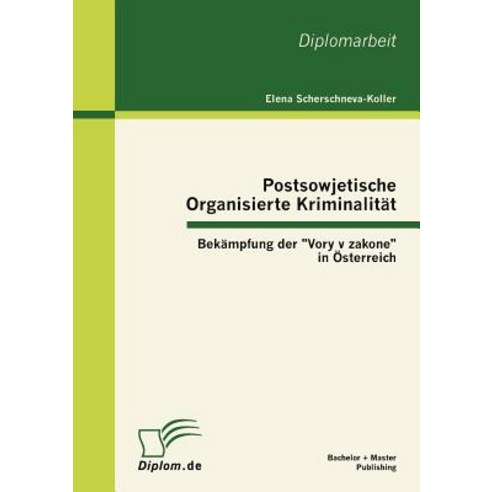 Postsowjetische Organisierte Kriminalit T - Bek Mpfung Der "Vory V Zakone" in Sterreich Paperback, Bachelor + Master Publishing