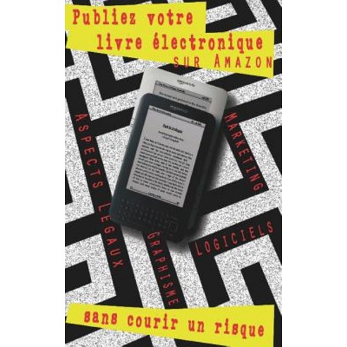 Publiez Votre Livre Electronique Sur Amazon Sans Courir Un Risque: Guide Pas a Pas Paperback, Createspace