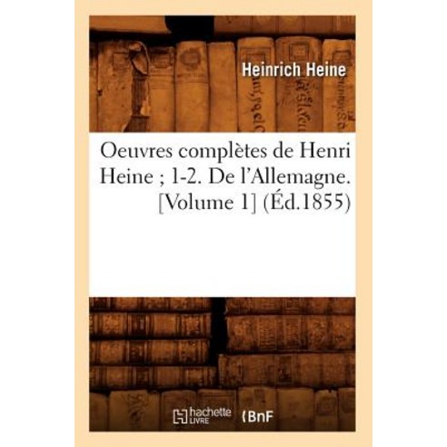 Oeuvres Completes de Henri Heine; 1-2. de L''Allemagne. [Volume 1] Paperback, Hachette Livre - Bnf
