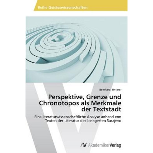 Perspektive Grenze Und Chronotopos ALS Merkmale Der Textstadt Paperback, AV Akademikerverlag