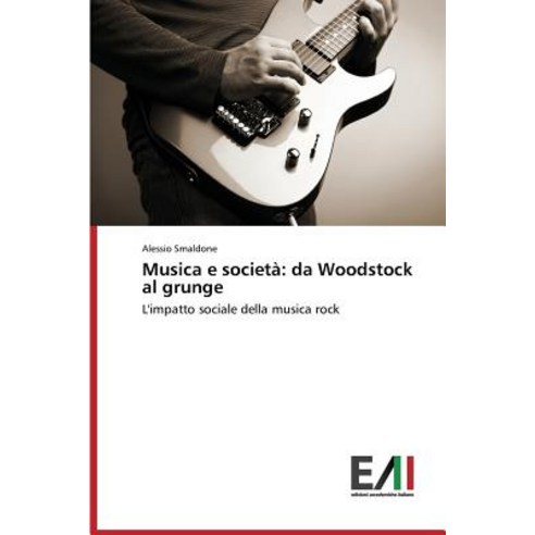Musica E Societa: Da Woodstock Al Grunge Paperback, Edizioni Accademiche Italiane