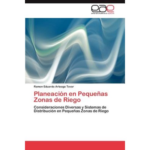 Planeacion En Pequenas Zonas de Riego Paperback, Eae Editorial Academia Espanola